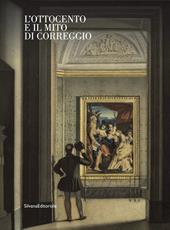 L' Ottocento e il mito di Correggio. Ediz. illustrata