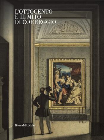 L' Ottocento e il mito di Correggio. Ediz. illustrata  - Libro Silvana 2021, Arte | Libraccio.it
