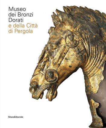Museo dei bronzi dorati e della città di Pergola. Ediz. italiana e inglese - Beatrice Cenci, Sara Sabbatini - Libro Silvana 2021, Arte | Libraccio.it