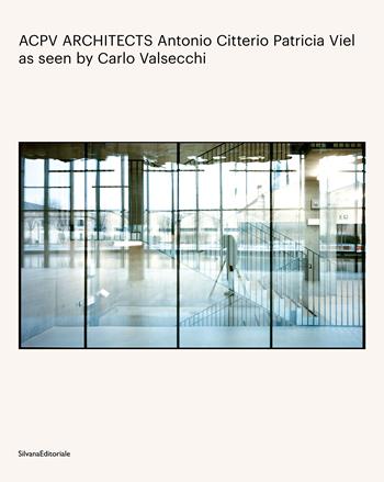 ACPV Architects Antonio Citterio Patricia Viel as seen by Carlo Valsecchi. Ediz. a colori  - Libro Silvana 2024, Architettura | Libraccio.it