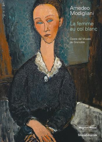Amedeo Modigliani. La femme au col blanc. Opere dal Museé de Grenoble. Ediz. illustrata  - Libro Silvana 2021, Arte | Libraccio.it