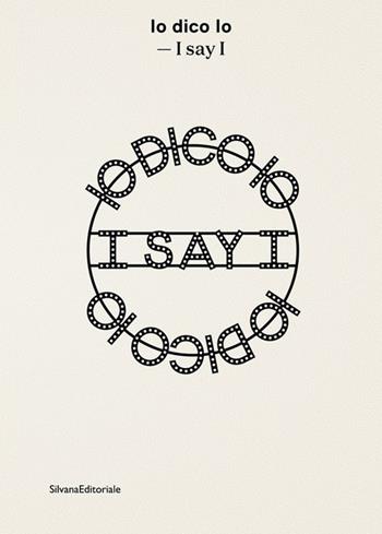 Io dico io-I say I. Ediz. bilingue  - Libro Silvana 2021, Arte | Libraccio.it