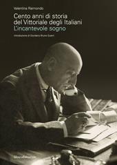 Cento anni di storia del Vittoriale degli Italiani. L'incantevole sogno