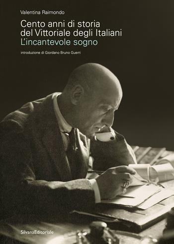 Cento anni di storia del Vittoriale degli Italiani. L'incantevole sogno - Valentina Raimondo - Libro Silvana 2021 | Libraccio.it