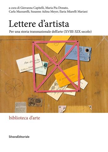 Lettere d'artista. Per una storia transnazionale dell'arte (XVIII-XIX secolo)  - Libro Silvana 2022, Biblioteca d'arte | Libraccio.it