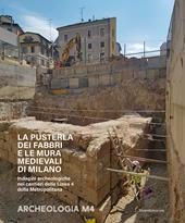 La Pusterla dei Fabbri e le mura medievali di Milano. Indagini archeologiche nei cantieri della Linea 4 della Metropolitana