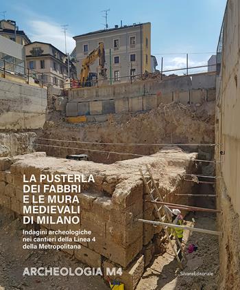 La Pusterla dei Fabbri e le mura medievali di Milano. Indagini archeologiche nei cantieri della Linea 4 della Metropolitana  - Libro Silvana 2026, Archeologia | Libraccio.it