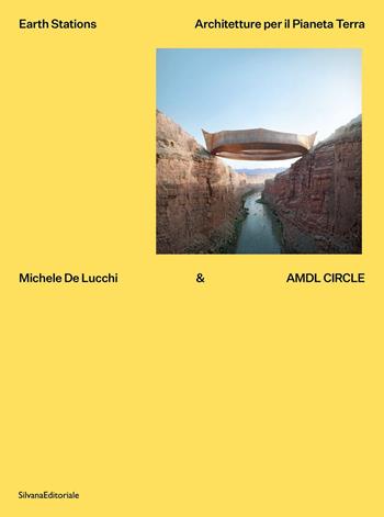Michele De Lucchi & AMDL Circle. Earth station. Architetture per il Pianeta Terra. Ediz. illustrata  - Libro Silvana 2021, Architettura | Libraccio.it