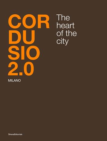 Cordusio 2.0. Milano. The heart of the city. Ediz. italiana e inglese  - Libro Silvana 2022, Architettura | Libraccio.it