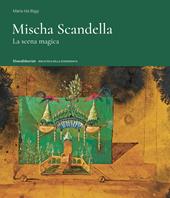 Mischa Scandella. La scena magica. Ediz. a colori
