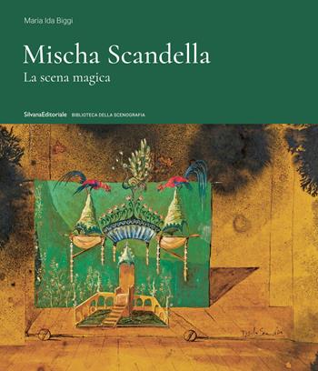 Mischa Scandella. La scena magica. Ediz. a colori - Maria Ida Biggi - Libro Silvana 2023, Biblioteca della scenografia | Libraccio.it