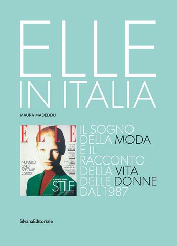 Elle in Italia. Il sogno della moda e il racconto della vita delle donne dal 1987. Ediz. a colori - Maura Madeddu - Libro Silvana 2021 | Libraccio.it