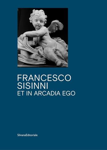 Et in Arcadia ego - Francesco Sisinni - Libro Silvana 2021 | Libraccio.it