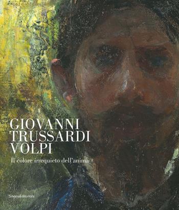 Giovanni Trussardi Volpi. Il colore irrequieto dell'anima. Ediz. a colori  - Libro Silvana 2021, Arte | Libraccio.it