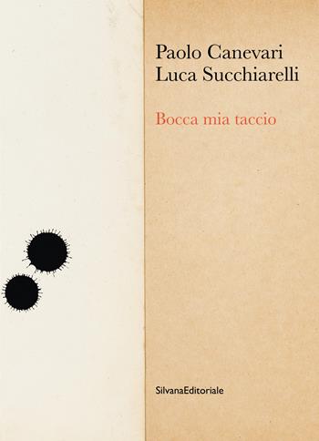 Bocca mia taccio. Ediz. illustrata - Luca Succhiarelli, Luca Succhiaroli - Libro Silvana 2021 | Libraccio.it