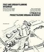 L' Italia e la progettazione urbana in Kuwait. Piani e progetti dello Studio Architetti BBPR per il Suq (1969-1990). Ediz. italiana e inglese