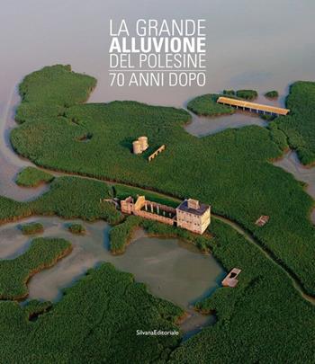 La grande alluvione del Polesine 70 anni dopo  - Libro Silvana 2021, Fotografia | Libraccio.it