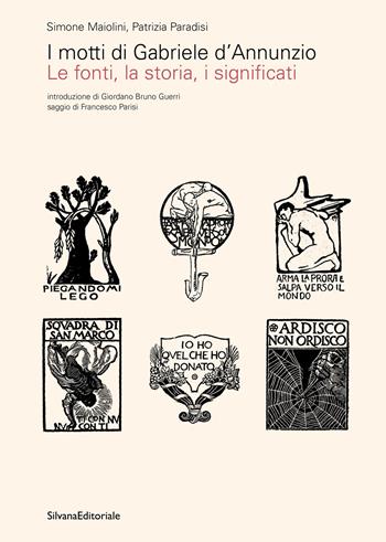 I motti di Gabriele d'Annunzio. Le fonti, la storia, i significati - Simone Maiolini, Patrizia Paradisi - Libro Silvana 2022, Vittoriale degli italiani. Arte e letteratura | Libraccio.it