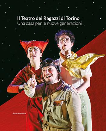 Il Teatro dei Ragazzi di Torino. Una casa per le nuove generazioni  - Libro Silvana 2022, Arte | Libraccio.it