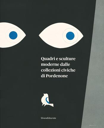 Quadri e sculture collezioni civiche Pordenone. Ediz. a colori  - Libro Silvana 2021, Arte | Libraccio.it