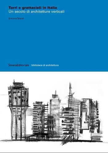 Torri e grattacieli in Italia. Un secolo di architetture. Ediz. illustrata - Simona Talenti - Libro Silvana 2025, Architettura | Libraccio.it