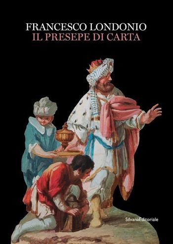 Francesco Londonio. Il presepe di carta. Ediz. a colori  - Libro Silvana 2021, Arte | Libraccio.it