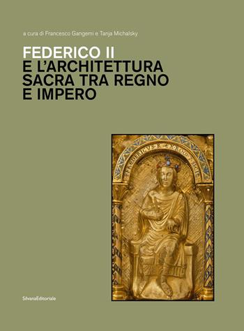 Federico II e architettura sacra tra regno e impero - Tanja Michalsky - Libro Silvana 2022, Studi della Bibliotheca Hertziana | Libraccio.it