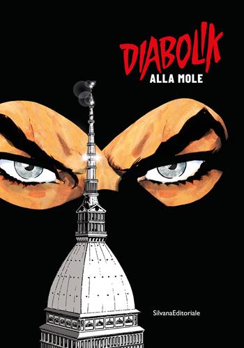 Diabolik alla Mole. Ediz. a colori  - Libro Silvana 2022, Cinema | Libraccio.it