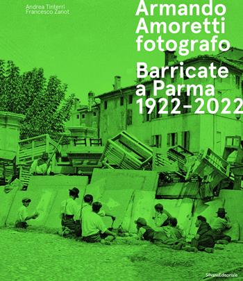 Armando Amoretti fotografo. Barricate a Parma 1922-2022. Ediz. illustrata - Andrea Tinterri, Francesco Zanot - Libro Silvana 2023, Fotografia | Libraccio.it