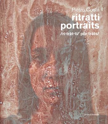 Pietro Costa. Ritratti-Portraits. Ediz. a colori  - Libro Silvana 2022, Arte | Libraccio.it