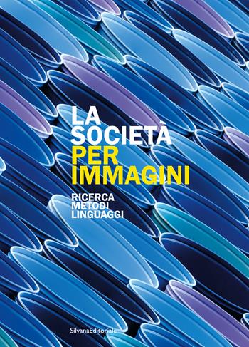 La società per immagini. Ricerca, metodi, linguaggi  - Libro Silvana 2023, Arte | Libraccio.it