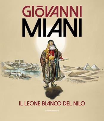 Giovanni Miani. Il leone bianco del Nilo. Ediz. illustrata  - Libro Silvana 2022, Arte | Libraccio.it