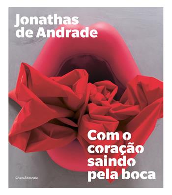 Jonathas de Andrade. Com o coração saindo pela boca. Ediz. portoghese e inglese  - Libro Silvana 2022, Arte | Libraccio.it