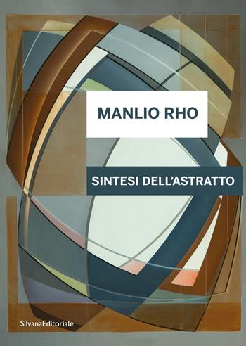 Manlio Rho. Sintesi dell'astratto. Ediz. italiana e inglese - Elena Di Raddo - Libro Silvana 2022, Arte | Libraccio.it