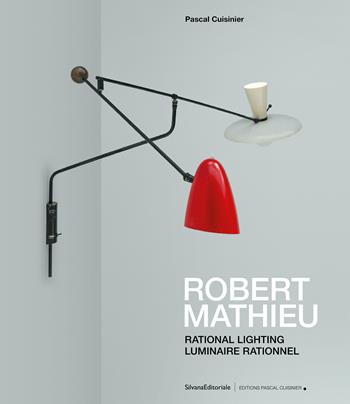 Robert Mathieu. Rational lighting-Luminaire rationnel. Ediz. a colori - Pascal Cuisinier - Libro Silvana 2023 | Libraccio.it