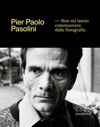 Pier Paolo Pasolini. Non mi lascio commuovere dalle fotografie. Ediz. illustrata - Carnero - Libro Silvana 2022, Fotografia | Libraccio.it