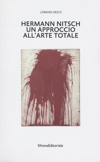 Hermann Nitsch un approccio all'arte totale. Tre saggi - Lóránd Hegyi - Libro Silvana 2022, Arte | Libraccio.it