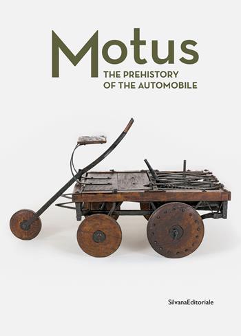 Motus. The prehistory of the automobile. Ediz. illustrata  - Libro Silvana 2022 | Libraccio.it