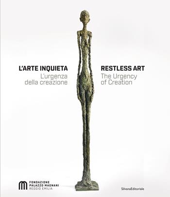 L'arte inquieta. L'urgenza della creazione  - Libro Silvana 2022, Arte | Libraccio.it