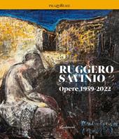 Ruggero Savinio. Opere 1959-2022. Ediz. illustrata