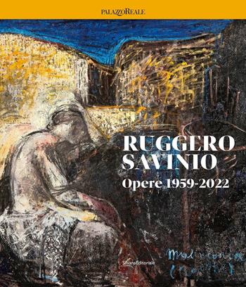 Ruggero Savinio. Opere 1959-2022. Ediz. illustrata - Luca Pietro Nicoletti - Libro Silvana 2022, Arte | Libraccio.it