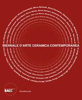 Biennale d'Arte Ceramica Contemporanea 5ª edizione. Vedere l'invisibile. Incontri con esseri straordinari. Ediz. illustrata