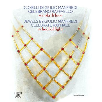 Gioielli di Giulio Manfredi celebrano Raffaello. Scuole di luce  - Libro Silvana 2022 | Libraccio.it
