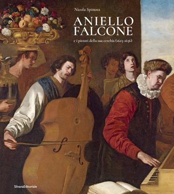 Aniello Falcone e i pittori della sua cerchia (1625-1656). Ediz. illustrata - Nicola Spinosa - Libro Silvana 2023, Arte | Libraccio.it