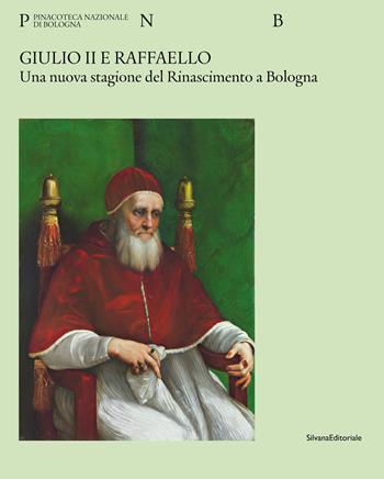 Giulio II e Raffaello. Una nuova stagione del Rinascimento a Bologna. Ediz. a colori  - Libro Silvana 2022, Arte | Libraccio.it