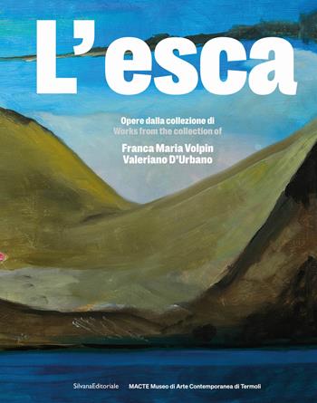 L'esca. Opere dalla collezione di Franca Maria Volpin e Valeriano D'Urbano. Ediz. italiana e inglese. Con Qr-code  - Libro Silvana 2023, Architettura | Libraccio.it