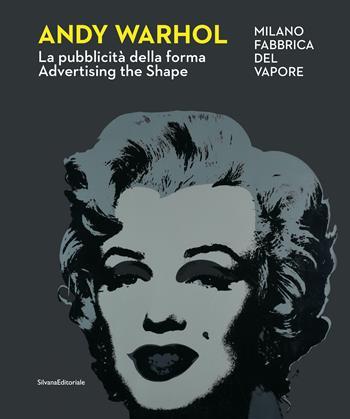 Andy Warhol. La pubblicità della forma-Advertising the shape. Ediz. illustrata  - Libro Silvana 2022, Arte | Libraccio.it