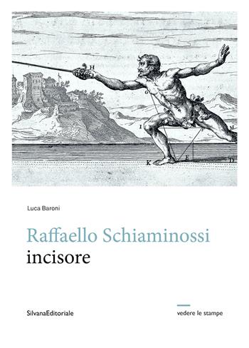Raffaello Schiaminossi incisore. Ediz. illustrata - Luca Baroni - Libro Silvana 2023, Vedere le stampe | Libraccio.it