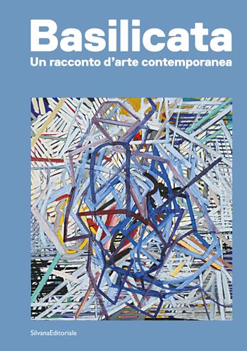 Basilicata. Un racconto d'arte contemporanea. Ediz. a colori  - Libro Silvana 2023, Arte | Libraccio.it