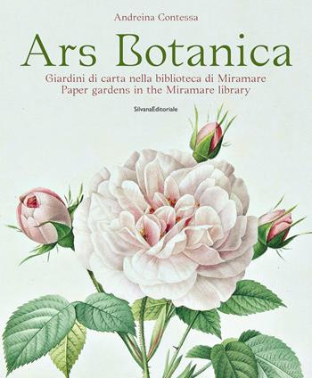 Ars botanica. Giardini di carta nella biblioteca di Miramare - Andreina Contessa - Libro Silvana 2022, Arte | Libraccio.it